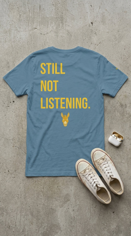 Still Not Listening. — Steel Blue Graphic Tee | Men's Streetwear | Stay Stubborn STBN
