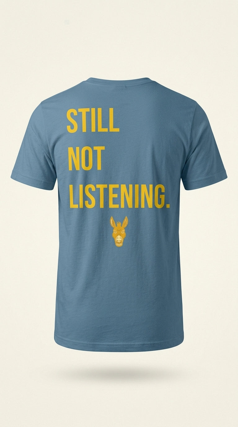 Still Not Listening. — Steel Blue Graphic Tee | Men's  Streetwear | Stay Stubborn STBN